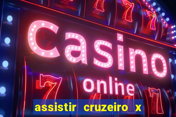 assistir cruzeiro x gremio ao vivo